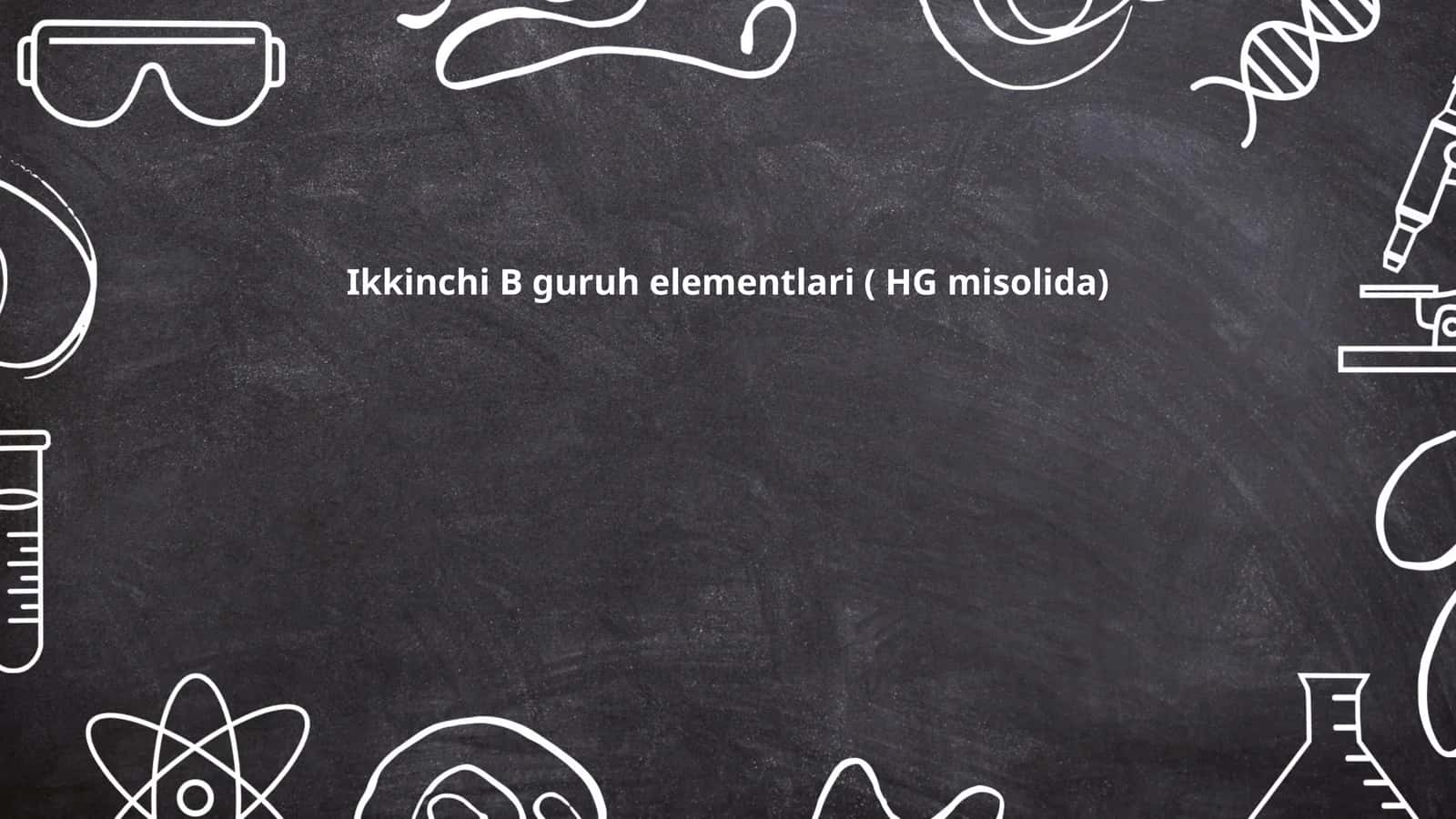 Ikkinchi B guruh elementlari ( HG misolida)