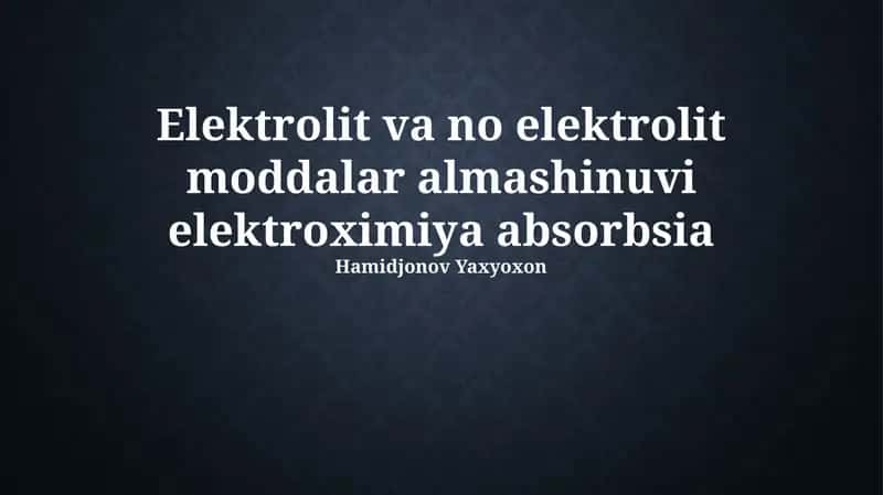 Elektrolit va no elektrolit moddalar almashinuvi elektroximiya absorbsia