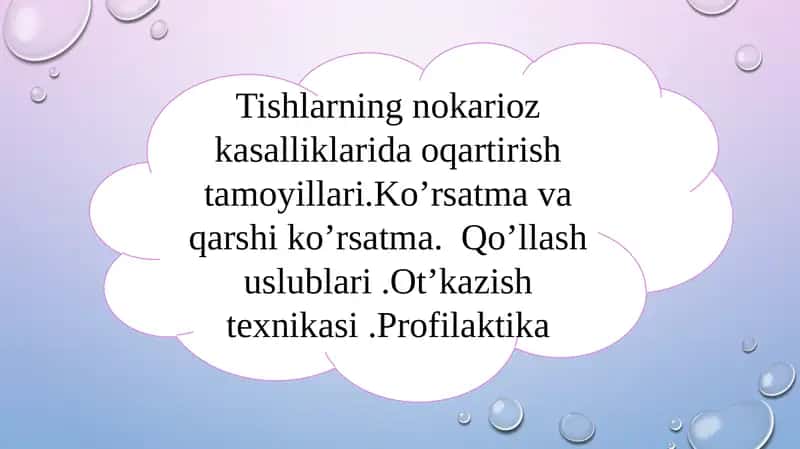 Tishlarning nokarióz kasalliklarida oqartirisk tamovillari.Ko'rsatma va qarshi ko'rsatma. Qo'llash uslublar i .Ot'kazish texnikas i.Profilaktika