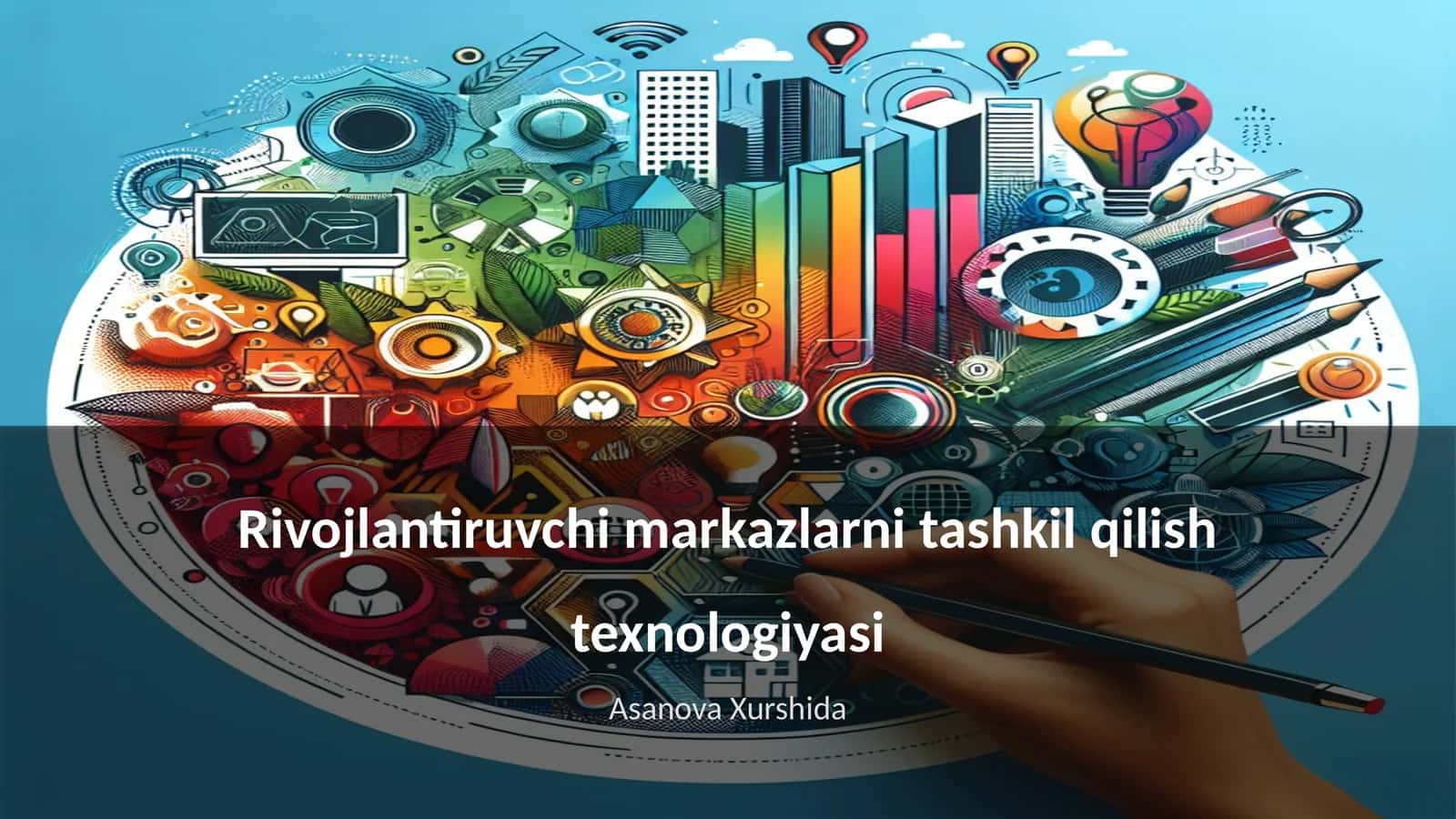 Rivojlantiruvchi markazlarni tashkil qilish texnologiyasi