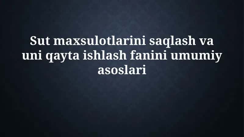 Sut mahsulotlarini saqlash va qayta ishlash fanini umumiyasoslari