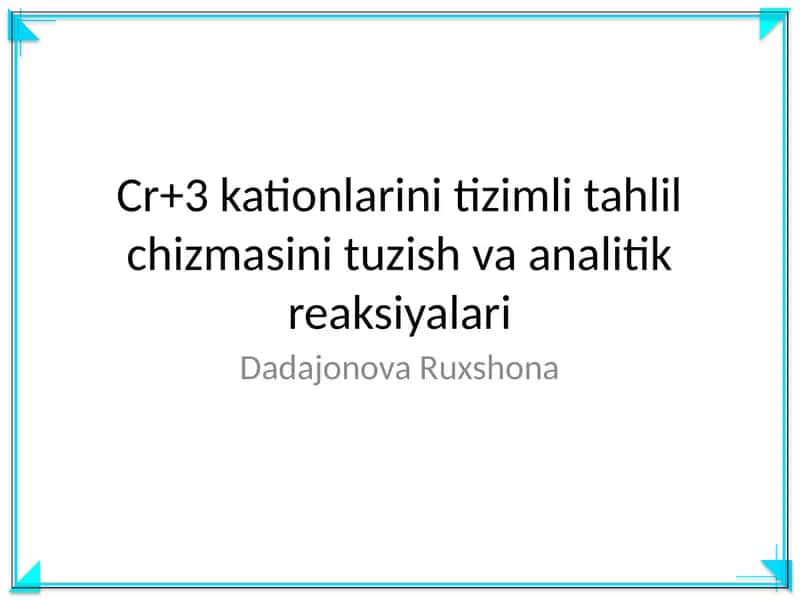 Cr+3 kationlarini tizimli tahlil chizmasini tuzish va analitik reaksiyalari