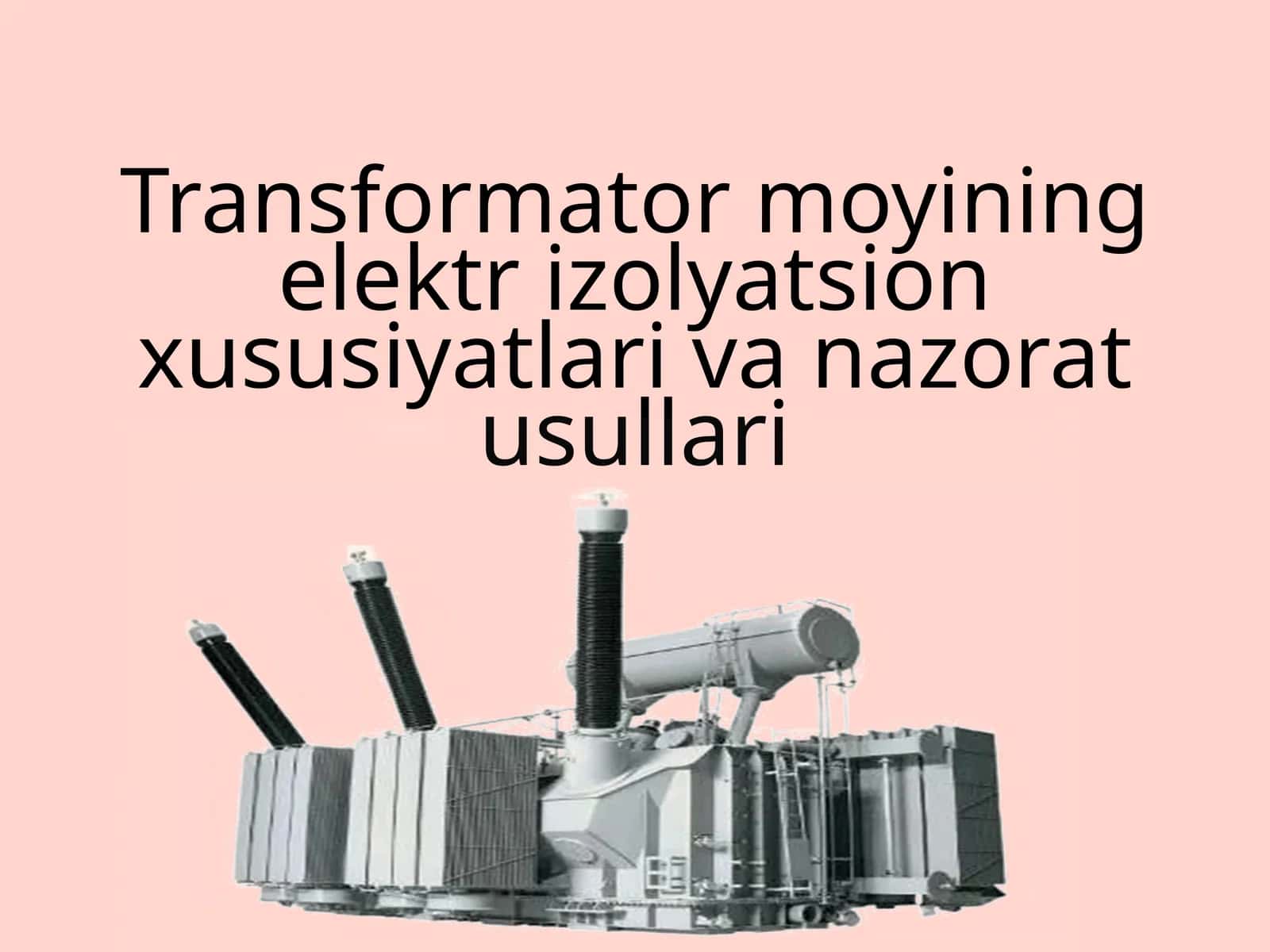 Transformator moyining elektr izolyatsion xususiyatlari va nazorat usullari