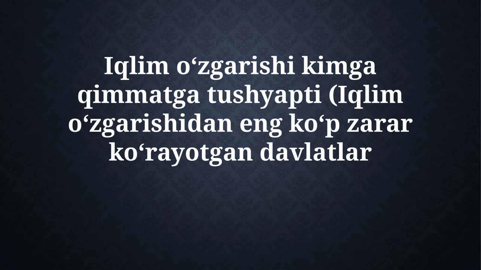 Iqlimoʻzgarishikimgaqimmatgatushyapti