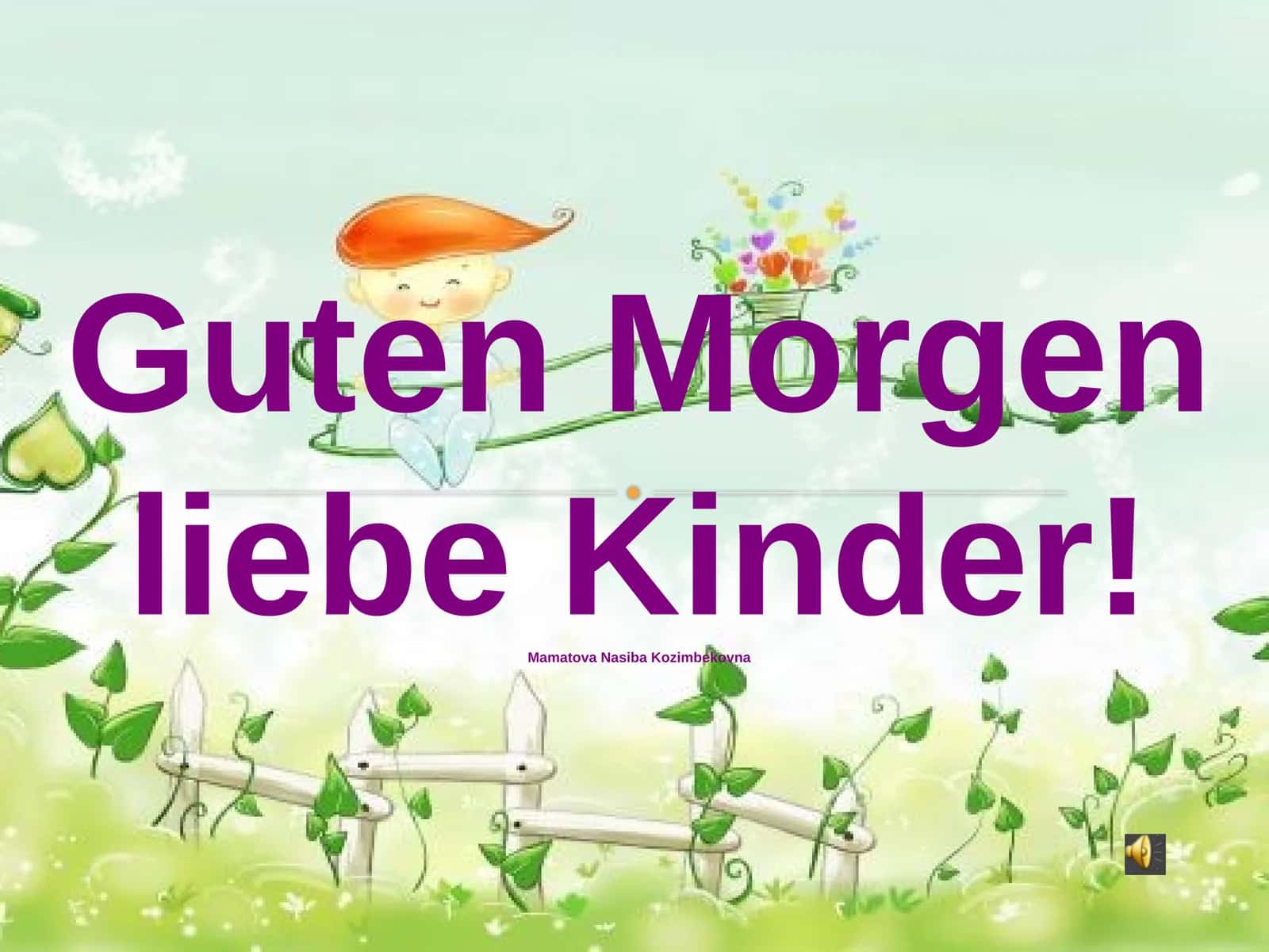 Guten Morgen liebe Kinder!
