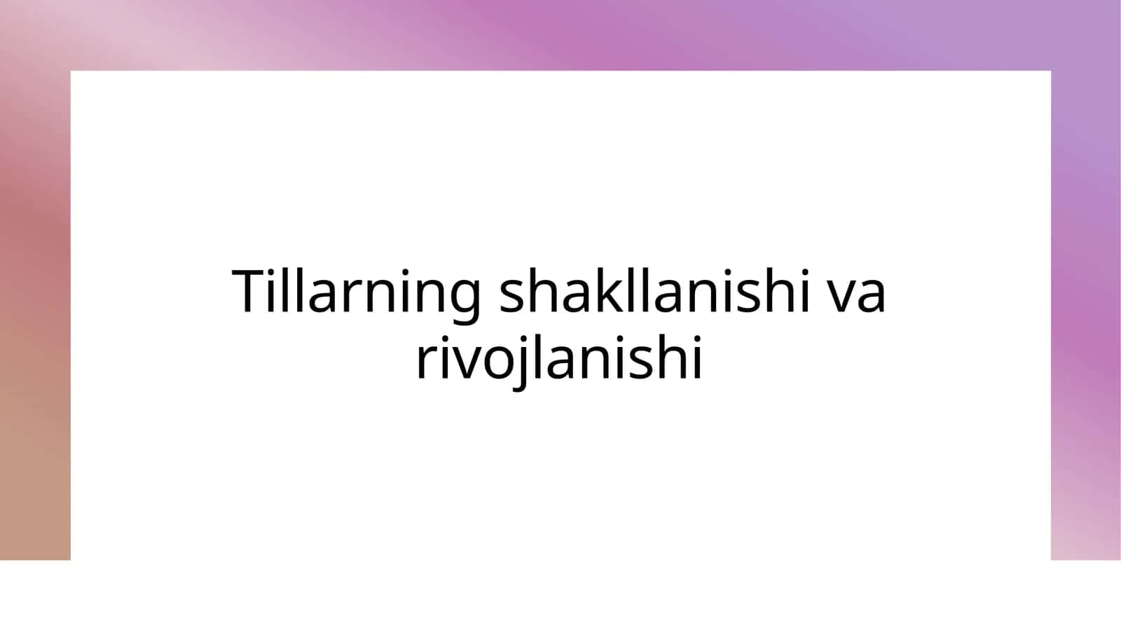 Tillarning shakllanishi va rivojlanishi