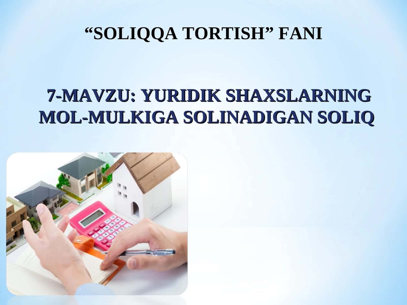 YURIDIK SHAXSLARNING MOL-MULKIGA SOLINADIGAN SOLIQ “SOLIQQA TORTISH” FANI