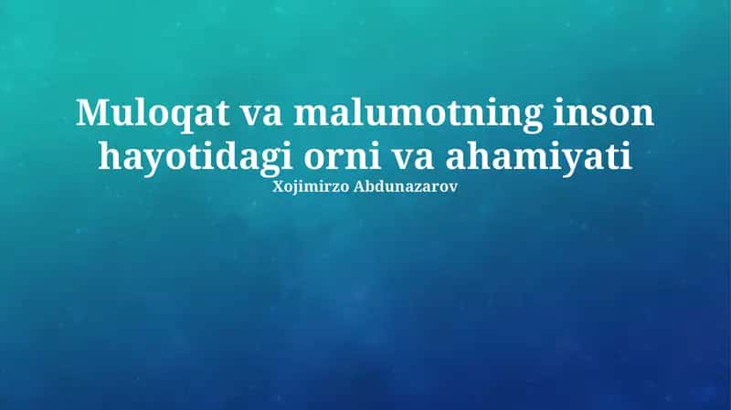 Muloqat va malumotning inson hayotidagi orni va ahamiyati