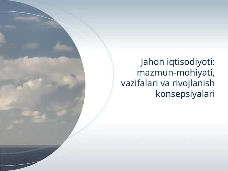 Jahon iqtisodiyoti mazmun mohiyati vazifalari va rivojlanish konsepsiyalari