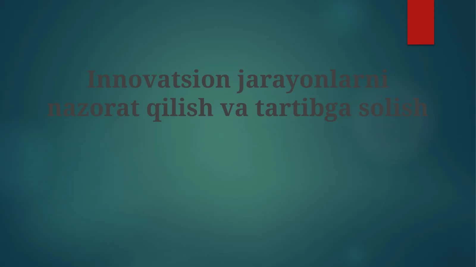 Innovatsion jarayonlarni nazorat qilish va tartibga solish