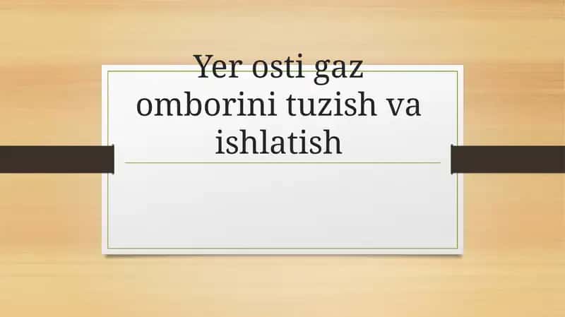 Yer osti gaz omborini tuzish va ishlatish