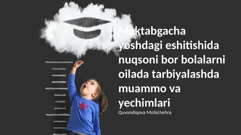 Maktabgacha yoshdagi eshitishida nuqsoni bor bolalarni oilada tarbiyalashda muammo va yechimlari