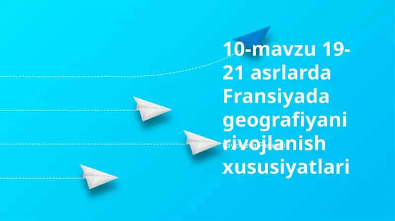 10-mavzu 19-21 asrlarda Fransiyada geografiyani rivojlanish xususiyatlari