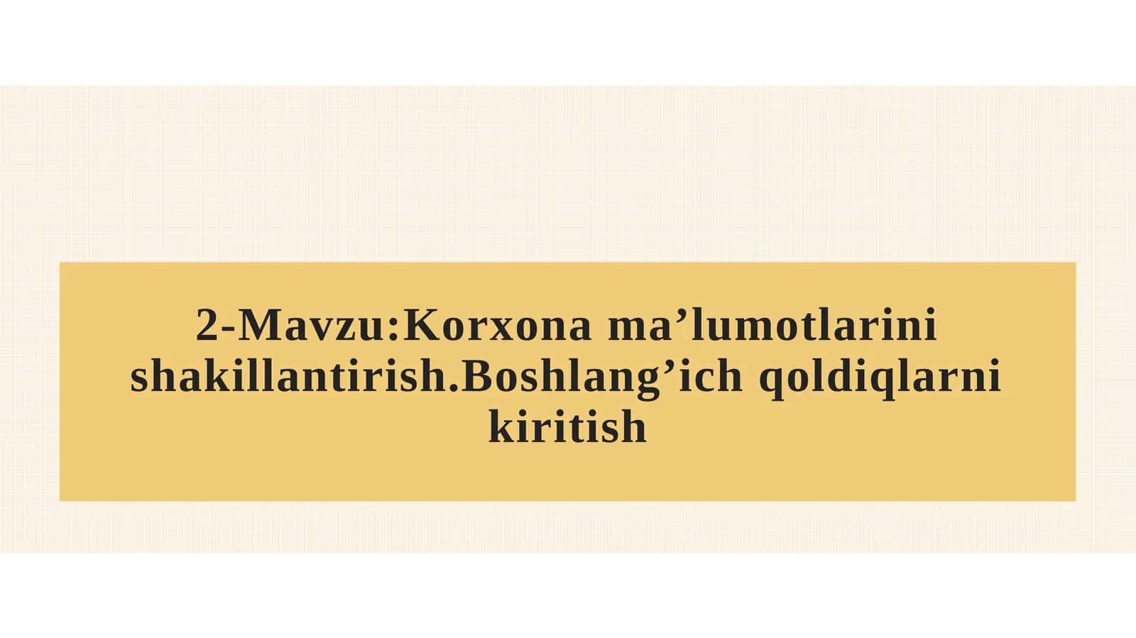 Korxona ma’lumotlarini shakillantirish.Boshlang’ich qoldiqlarni kiritish