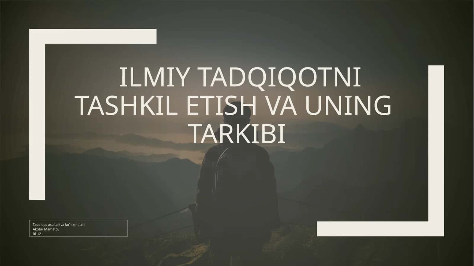 ILMIY TADQIQOTNI TASHKIL ETISH VA UNING TARKIBI