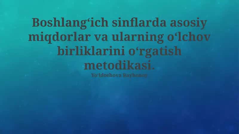 Boshlangʻich sinflarda asosiy miqdorlar va ularning oʻlchov birliklarini oʻrgatish metodikasi