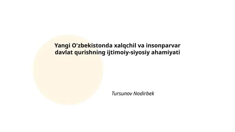 Yangi O'zbekistonda xalqchil va insonparvar davlat qurishning ijtimoiy-siyosiy ahamiyati