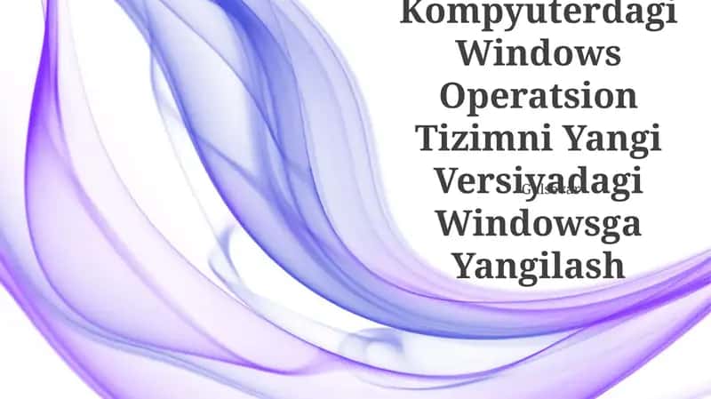 Kompyuterdagi Windows Operatsion Tizimni Yangi Versiyadagi Windowsga Yangilash