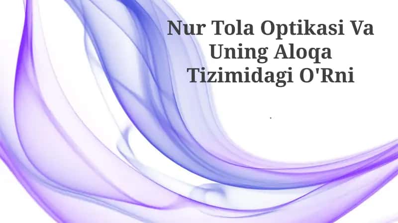 Nur Tola Optikasi Va Uning Aloqa Tizimidagi O'Rni.