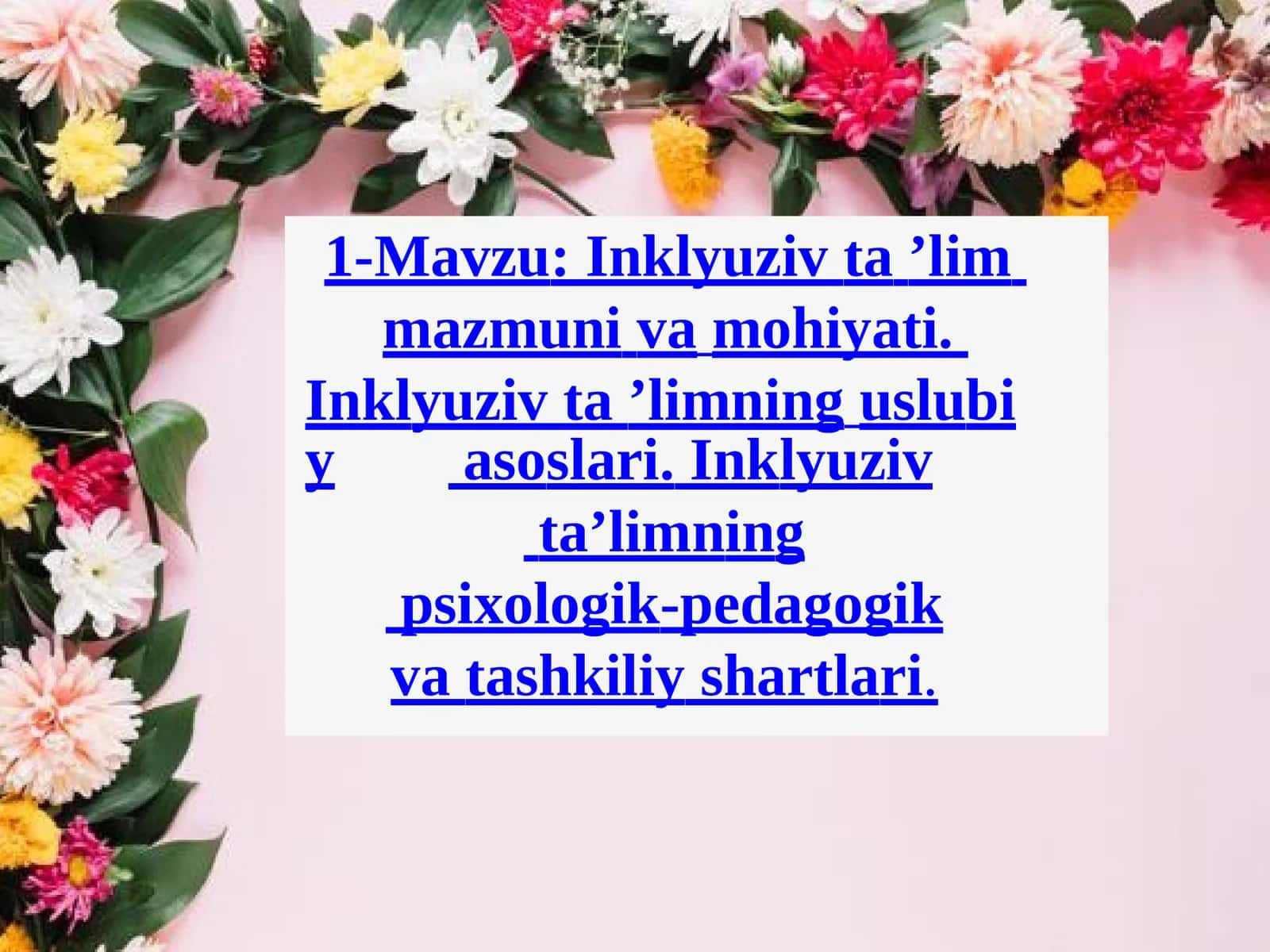 Inklyuziv ta ’lim mazmuni va mohiyati. Inklyuziv ta ’limning uslubiy asoslari. Inklyuziv ta’limning psixologik-pedagogik va tashkiliy shartlari.