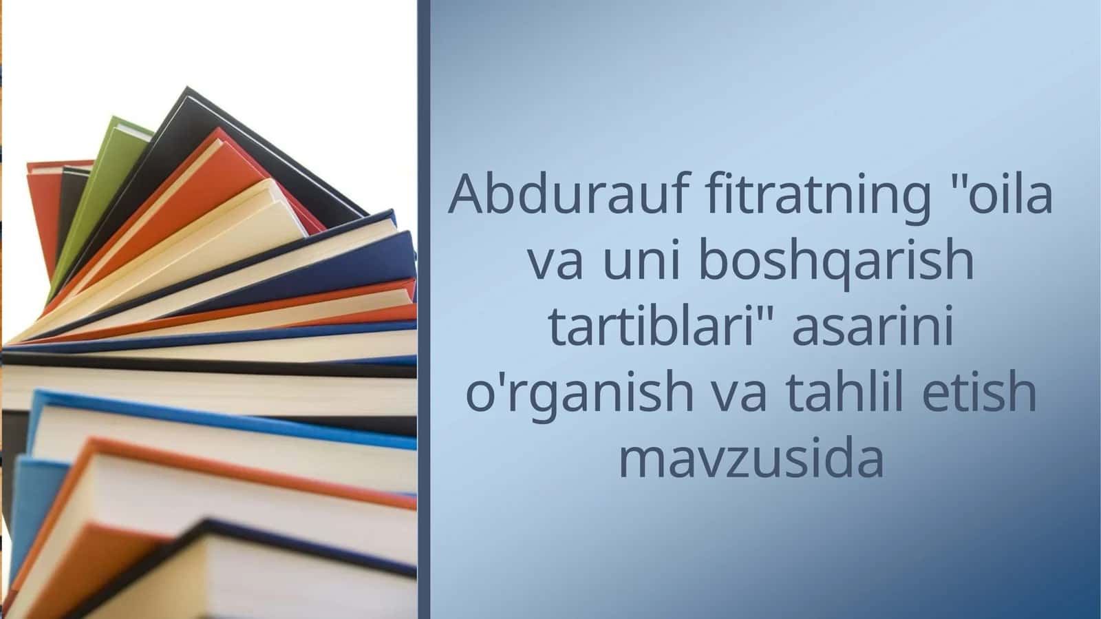 Abdurauf fitratning "oila va uni boshqarish tartiblari" asarini o'rganish va tahlil etish