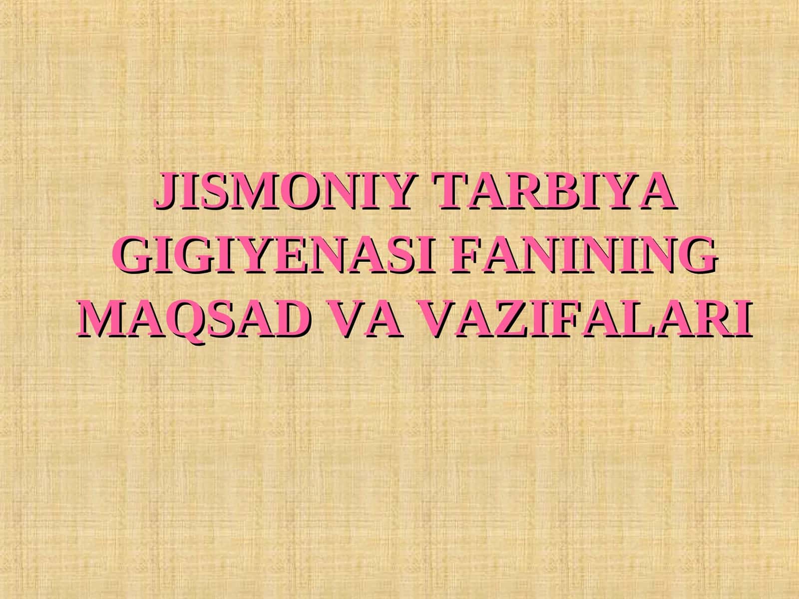 JISMONIY TARBIYA GIGIYENASI FANINING MAQSAD VA VAZIFALARI
