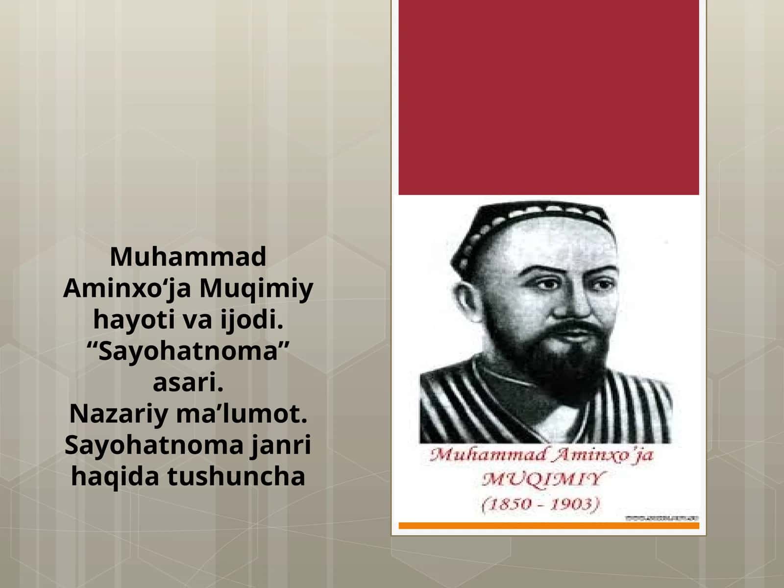 MuhammadAminxo‘ja Muqimiy hayoti va ijodi. “Sayohatnoma” asari. Nazariy ma’lumot. Sayohatnoma janri haqida tushuncha