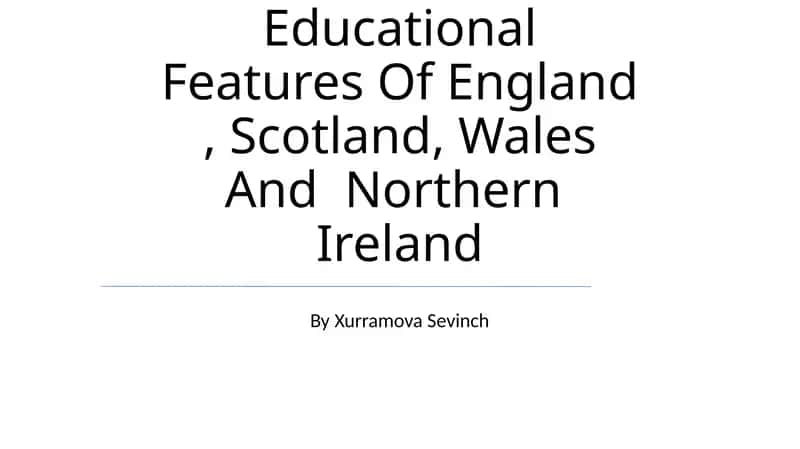 Educational Features Of England, Scotland, Wales And Northern Ireland