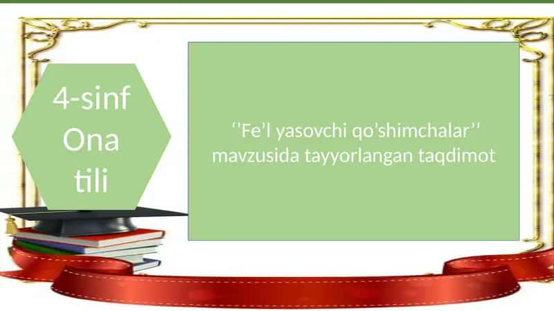 "Fe’lyasovchi qo’shimchalar" 4 sinf ona tili fabidan taqdimot