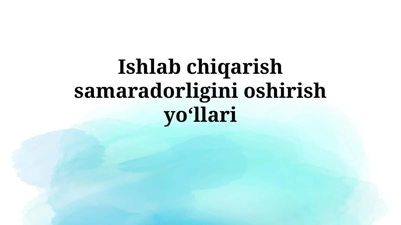 Ishlab chiqarish samaradorliginioshirishyoʻllari