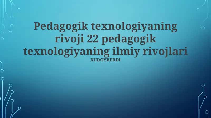 Pedagogik texnologiyaning rivoji 22 pedagogik texnologiyaning ilmiy rivojlari
