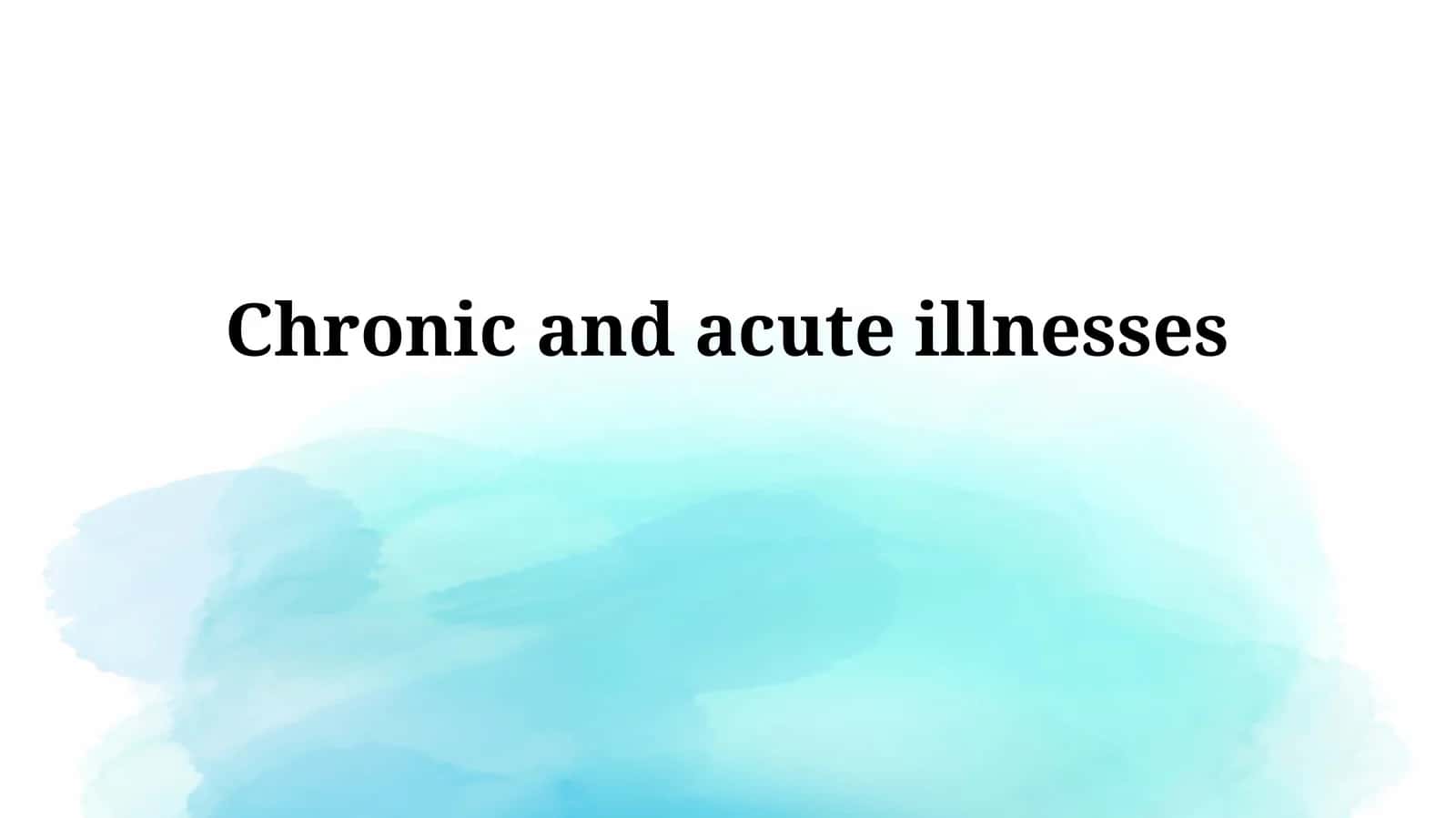 Chronic and acute illnesses