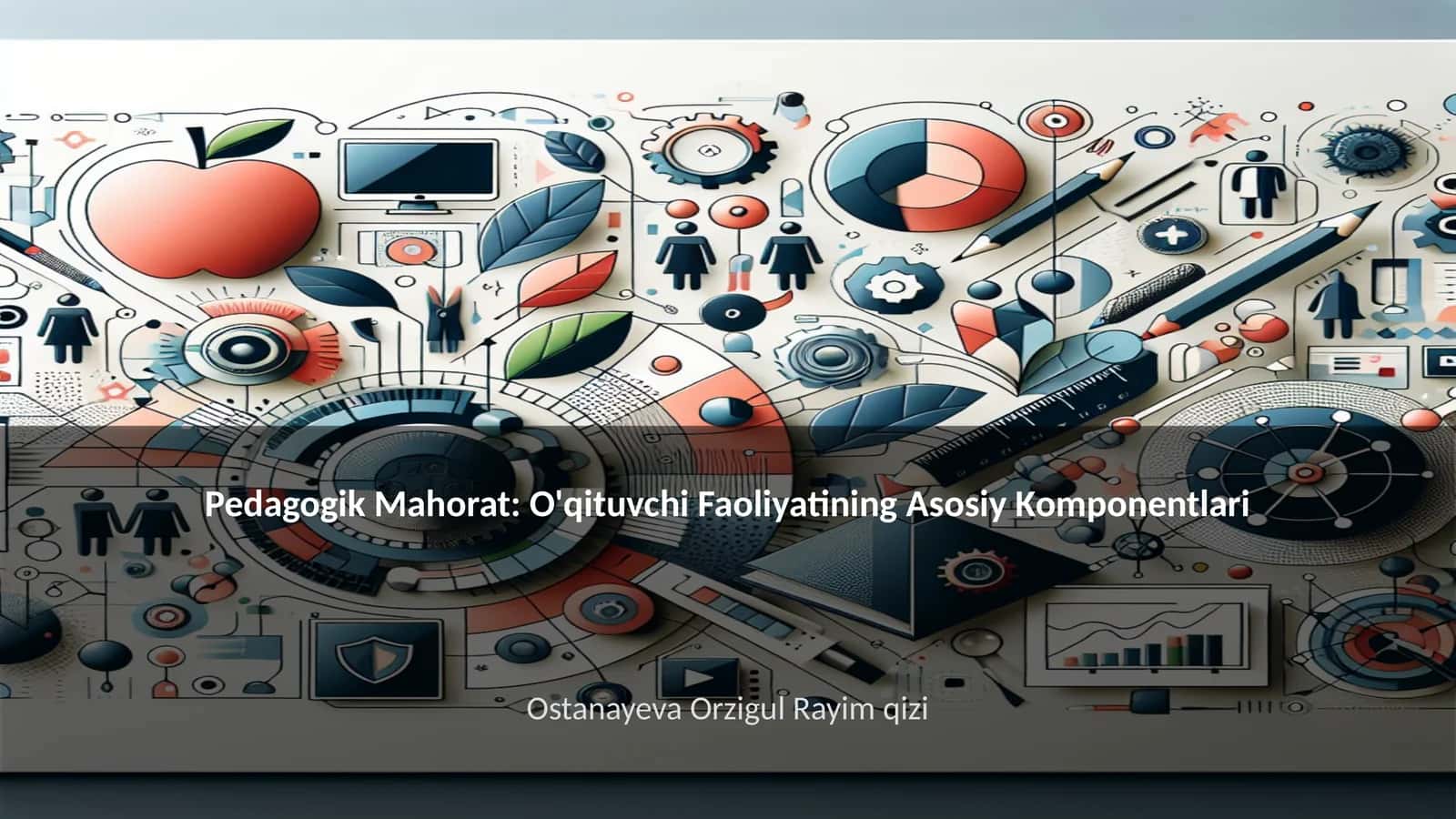 Pedagogik Mahorat: O'qituvchi Faoliyatining Asosiy Komponentlari