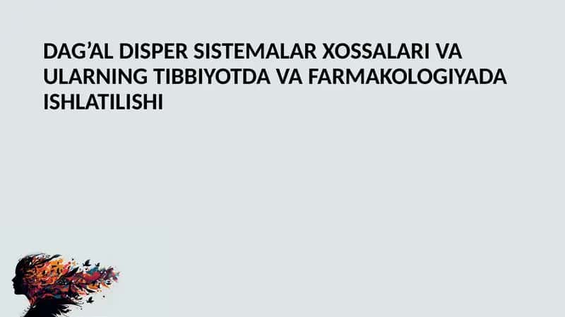 Dag‘al dispers sistemalar xossalari va ularning tibbiyotda va farmakologiyada ishlatilishi