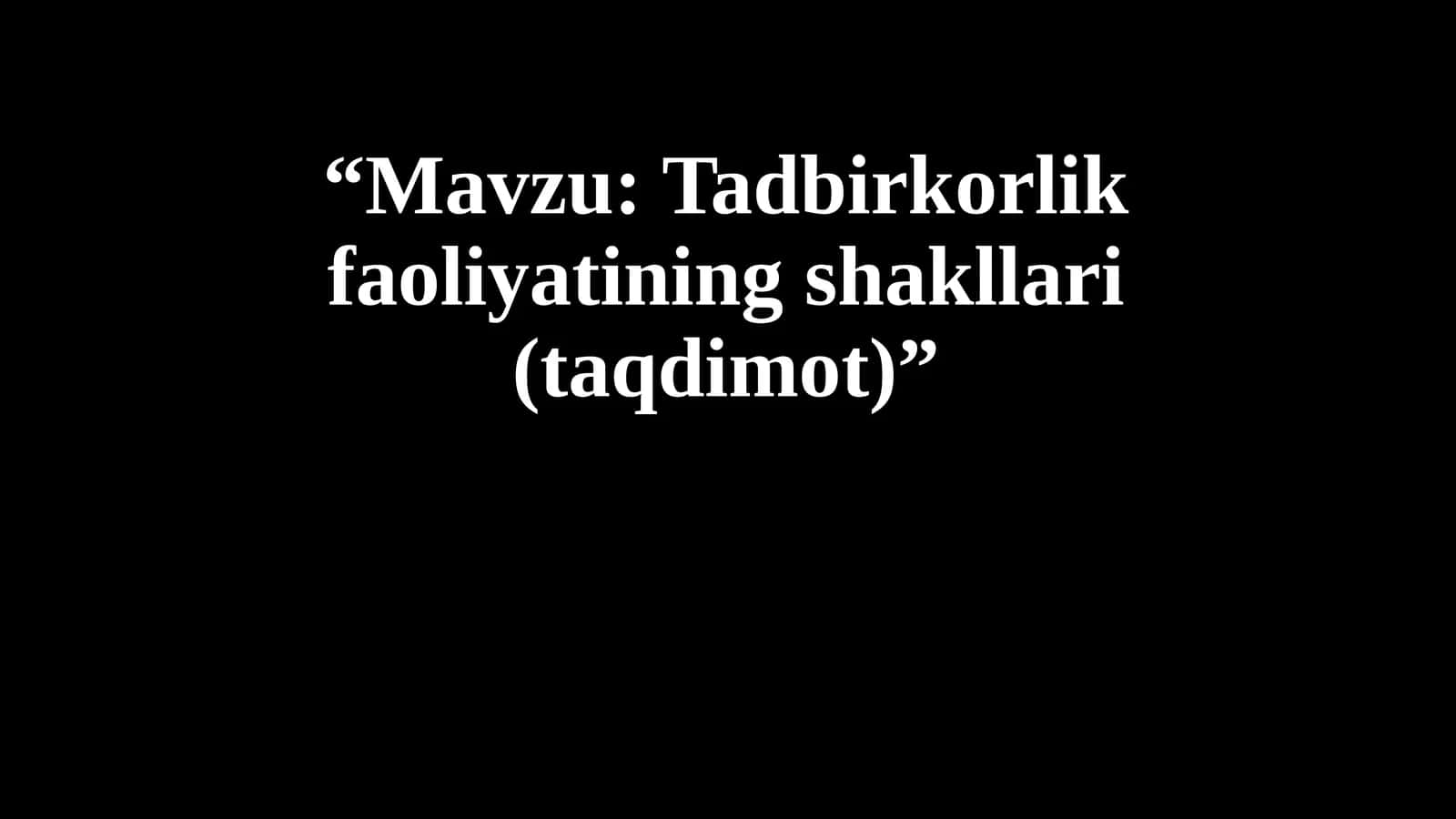 Tadbirkorlik faoliyatining shakllari (taqdimot)”