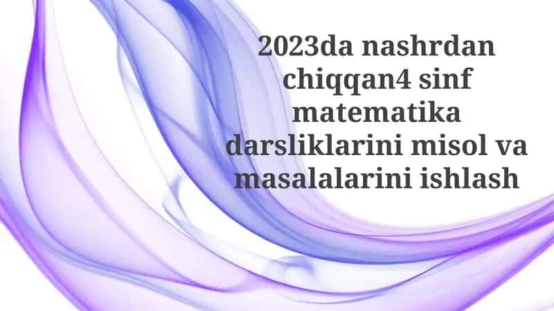 2023-yilgi 4-sinf matematika darsliklaridan misollar