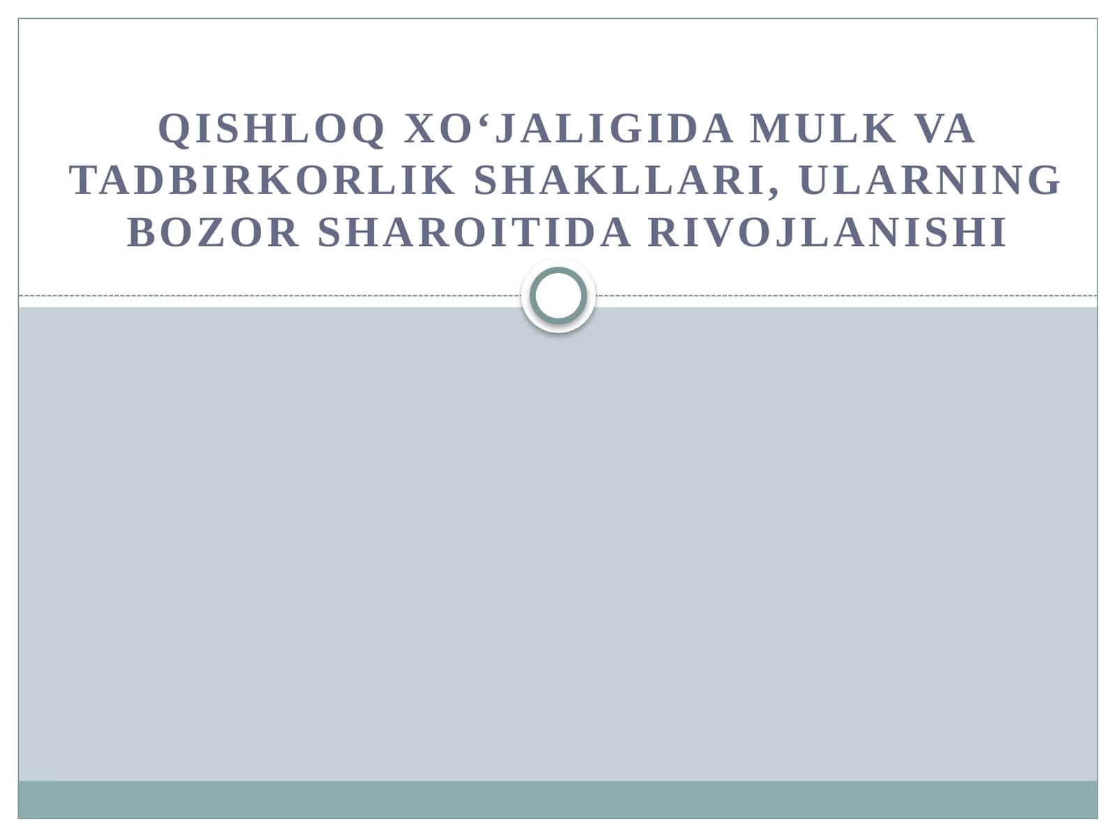 QISHLOQ XO‘JALIGIDA MULK VA TADBIRKORLIK SHAKLLARI, ULARNING BOZOR SHAROITIDA RIVOJLANISHI