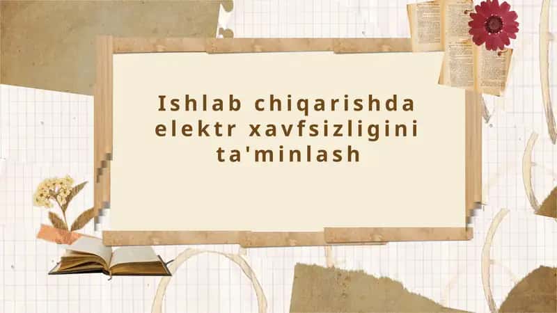 Ishlab chiqarishda elektr xavfsizligini ta'minlash