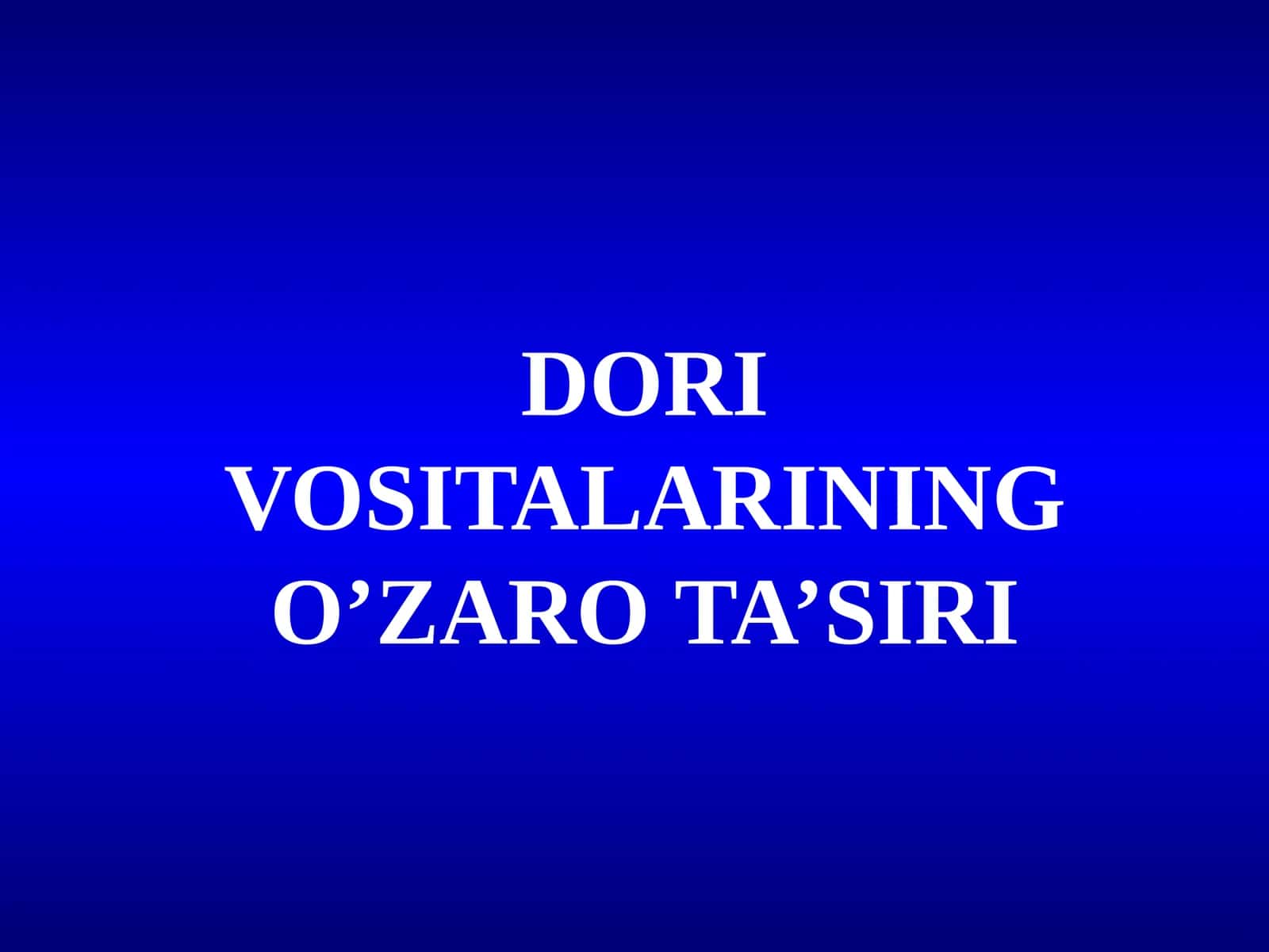 DORI VOSITALARINING O’ZARO TA’SIRI