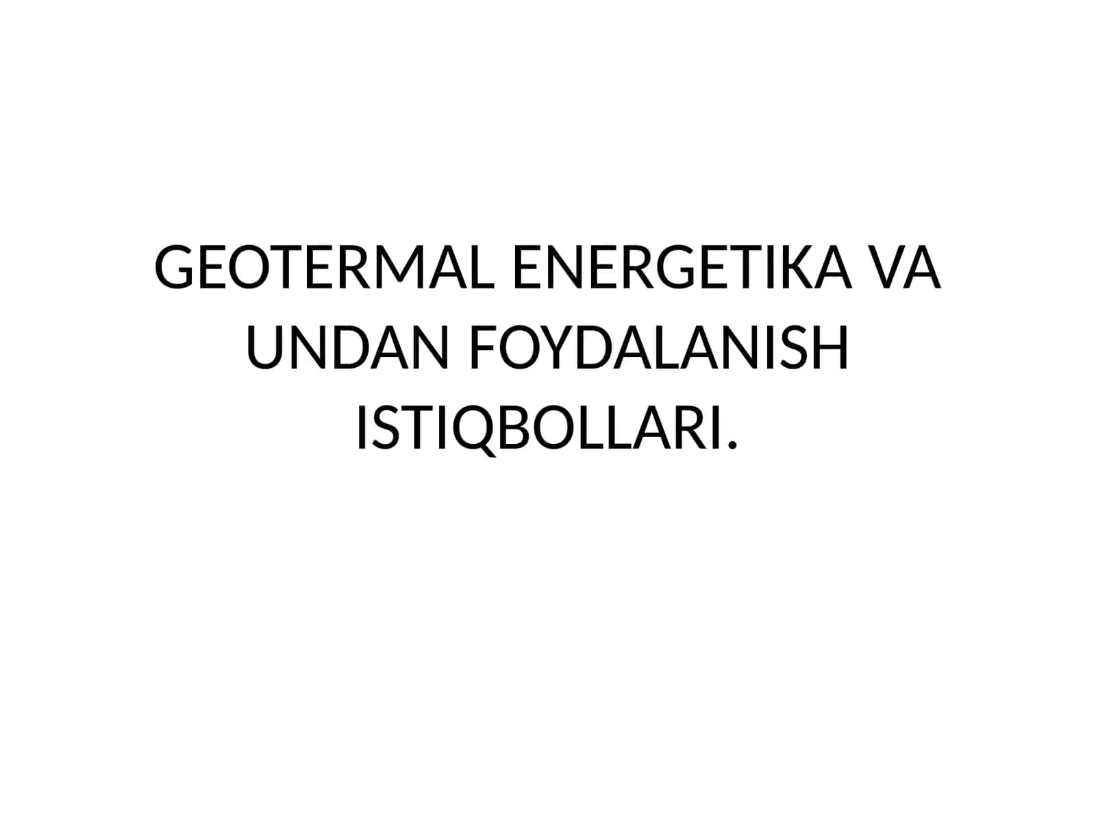 GEOTERMAL ENERGETIKA VA UNDAN FOYDALANISH ISTIQBOLLARI