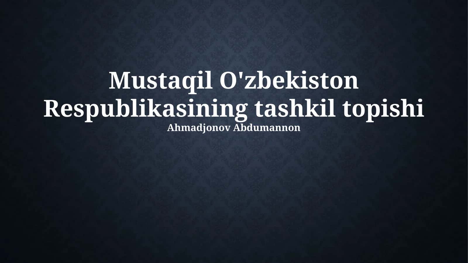 Mustaqil O'zbekiston Respublikasining tashkil topishi