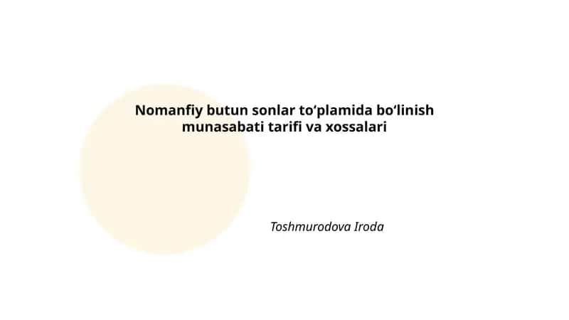 Nomanfiy butun sonlar toʻplamida boʻlinish munasabati tarifi va xossalari
