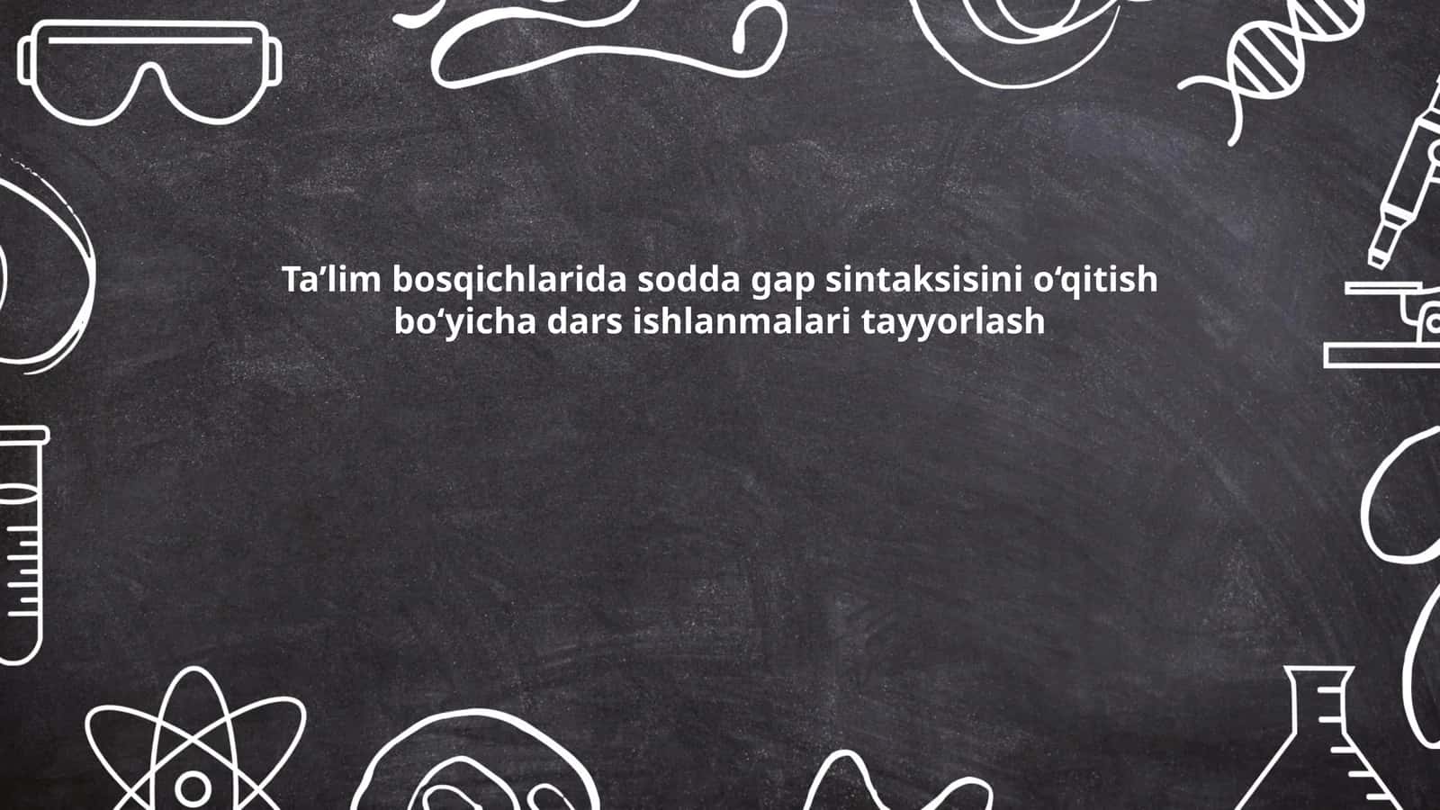 Ta’lim bosqichlarida sodda gap sintaksisini o‘qitish bo‘yicha dars ishlanmalari tayyorlash