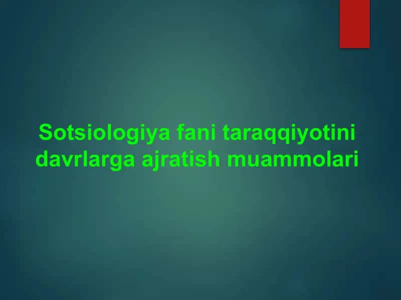Sotsiologiya fani taraqqiyotini davrlarga ajratish muammolari