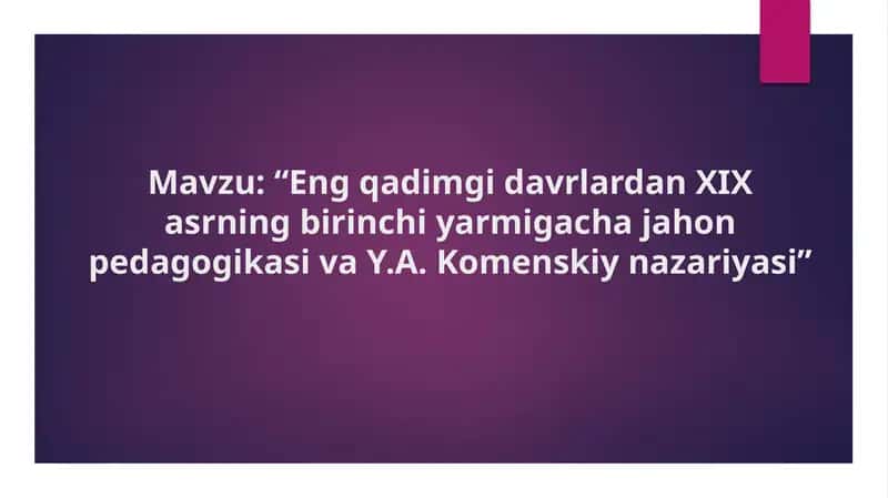 Eng qadimgi davrlardan XIX asrning birinchi yarmigacha jahon pedagogikasi va Y.A. Komenskiy nazariya