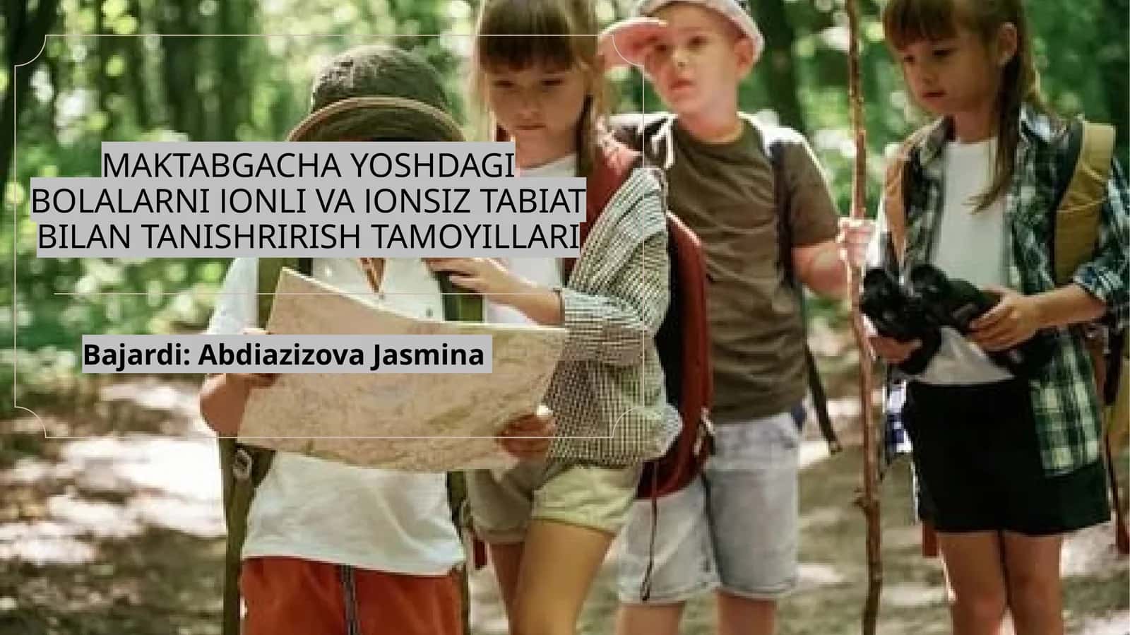 MAKTABGACHA YOSHDAGI BOLALARNI JONLI VA JONSIZ TABIAT BILAN TANISHRIRISH TAMOYILLARI
