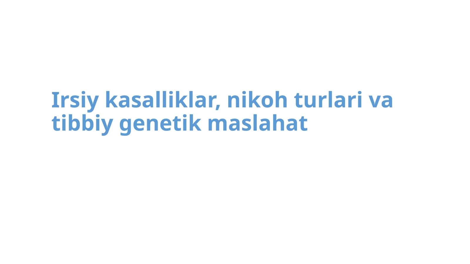 Irsiy kasalliklar, nikoh turlari va tibbiy genetik maslahat