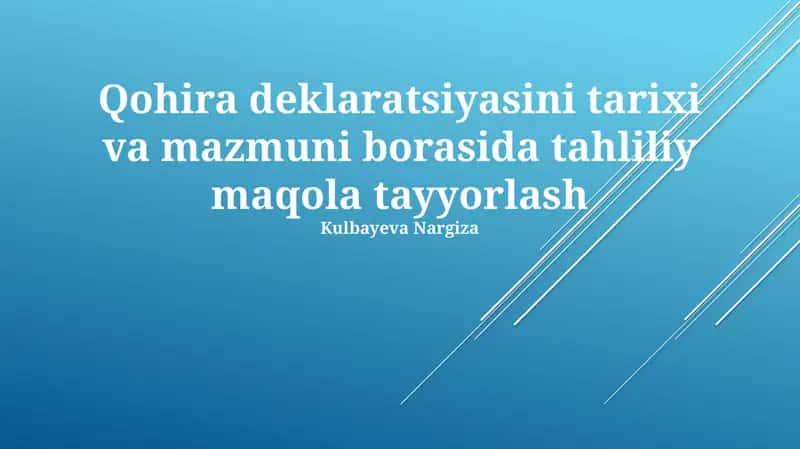 Qohira deklaratsiyasini tarixi va mazmuni borasida tahliliy maqola tayyorlash