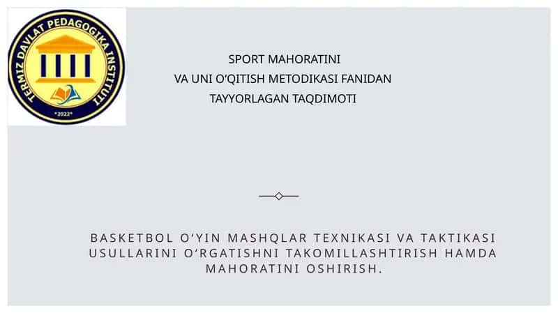 Basketbol o‘yin mashqlar texnikasi va taktikasi usullarini o‘rgatishni takomillashtirish hamda mahoratini oshirish.
