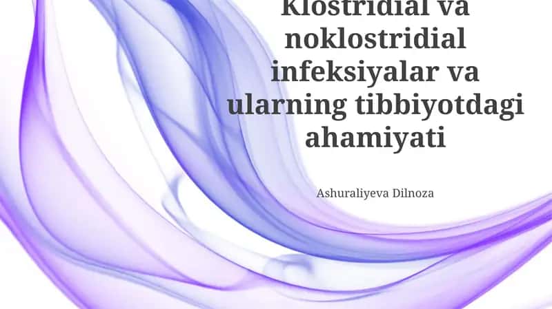 Klostridial va noklostridial infeksiyalar va ularning tibbiyotdagi ahamiyati